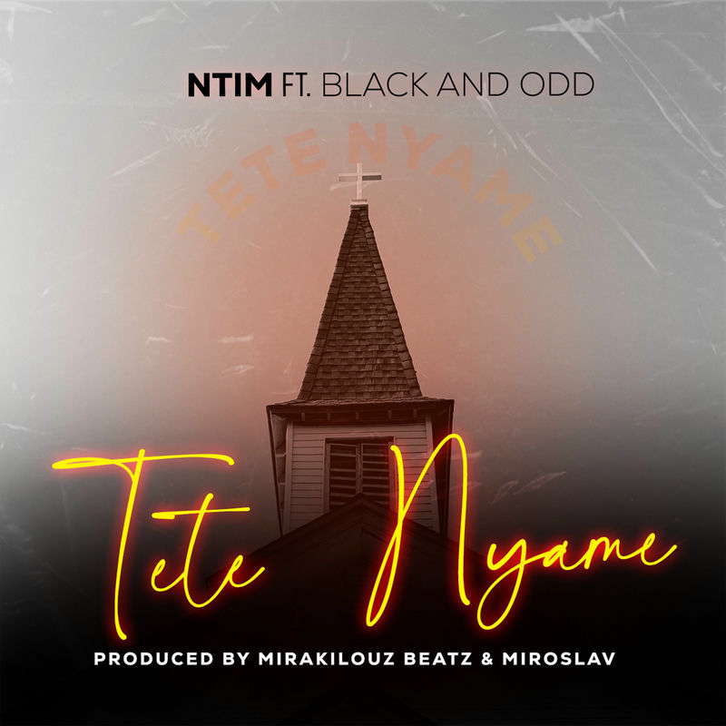 Ntim – Tete Nyame Ft Black And Odd